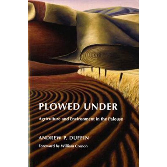 Pre-Owned Plowed Under: Agriculture and Environment in the Palouse (Paperback) 0295990171 9780295990170