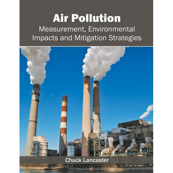 Air Pollution: Measurement, Environmental Impacts and Mitigation Strategies, (Hardcover)