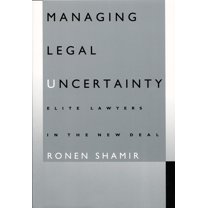 Managing Legal Uncertainty: Elite Lawyers in the New Deal, (Paperback)
