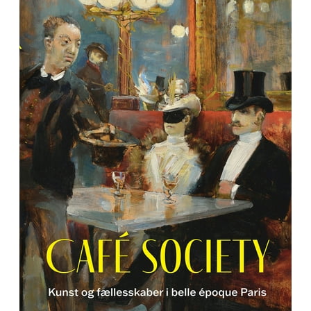 Café Society: Kunst Og Fællesskaber I Belle Époque Paris, (Hardcover)