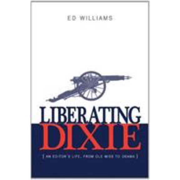 Pre-Owned Liberating Dixie: An Editor's Life, from OLE Miss to Obama (Hardcover) 0989788512 9780989788519
