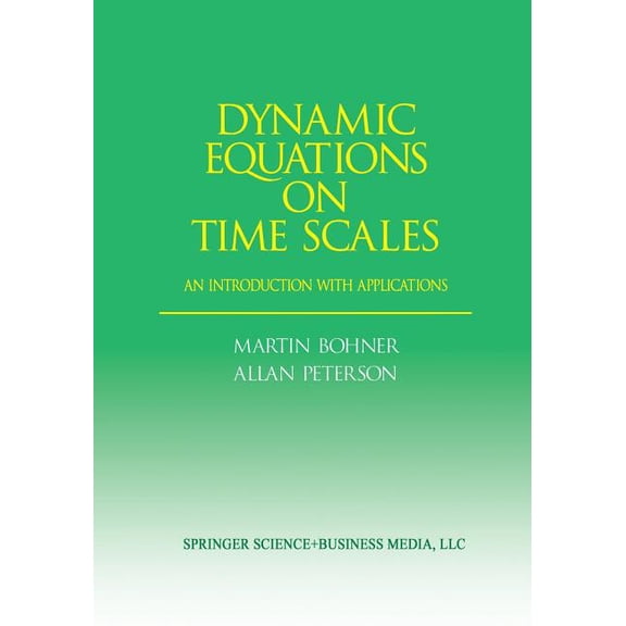 Dynamic Equations on Time Scales: An Introduction with Applications, (Paperback)