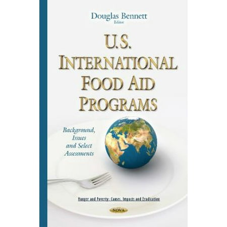 U.S. International Food Aid Programs: Background, Issues and Select Assessments