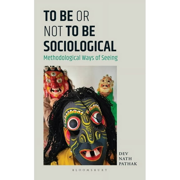To Be or Not to Be Sociological: Methodological Ways of Seeing, (Hardcover)