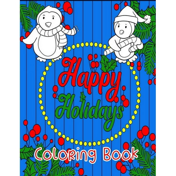 Happy Holidays Coloring Book: A Fun Christmas Themed Book With 2 Coloring Difficulties.