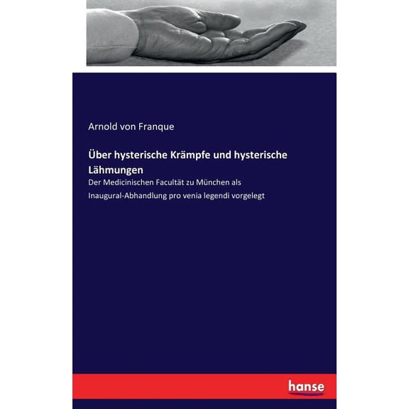 Über hysterische Krämpfe und hysterische Lähmungen: Der Medicinischen Facultät zu München als Inaugural-Abhandlung pro v, (Paperback)
