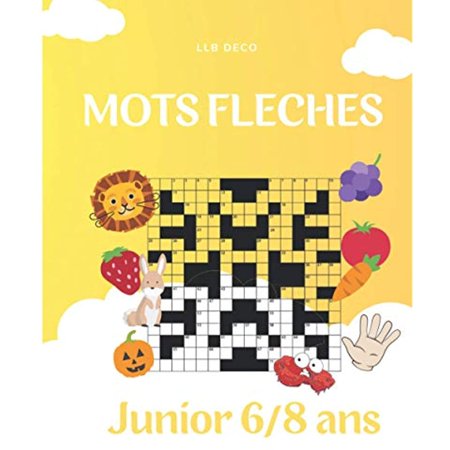 Mots fléchés: 50 grilles de mots fléchés en couleur Junior 6-8 ans, 50 thématiques variées : légumes, fruits, corps humain, couleur.. pour apprendre ...