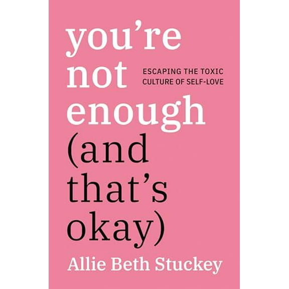 Pre-Owned You're Not Enough (and That's Okay): Escaping the Toxic Culture of Self-Love (Hardcover) 0593083849 9780593083840