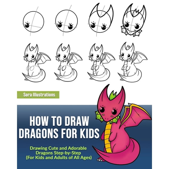 Drawing Step by Step How to Draw Dragons for Kids: Drawing Cute and Adorable Dragons Step-By-Step (for Kids and Adults of All Ages), Book 3, (Paperback)