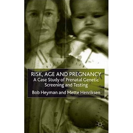 Risk, Age and Pregnancy : A Case Study of Prenatal Genetic Screening and
