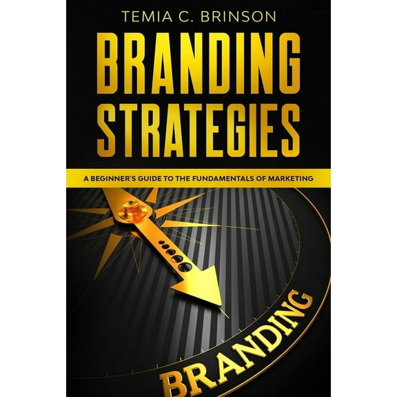 Branding Strategies: A Beginner's Guide to the Fundamentals of Marketing (Paperback)