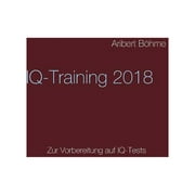 IQ-Training 2018 : Zur Vorbereitung auf IQ-Tests (Paperback)
