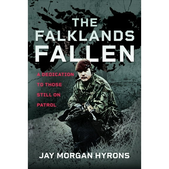 The Falklands Fallen: A Dedication to Those Still on Patrol, (Hardcover)