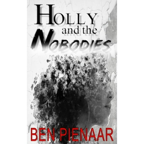 Holly and the Nobodies (Paperback) by Ben Pienaar