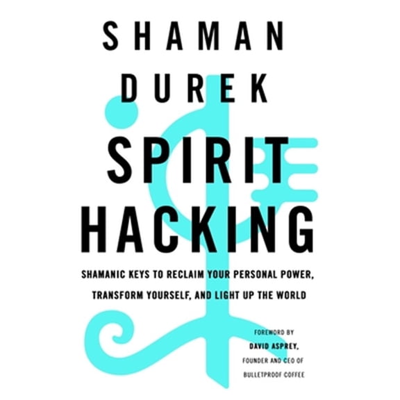 Pre-Owned Spirit Hacking: Shamanic Keys to Reclaim Your Personal Power, Transform Yourself, and Light Up the World (Paperback) 1250232694 9781250232694