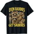 thumbnail image 1 of Even Baddies Get Saddies - Camiseta divertida con gráfico de mapache, 1 of 2