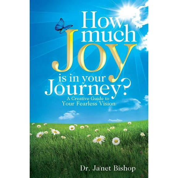 How Much Joy Is In Your Journey?: A Creative Guide to Your Fearless Vision (Paperback)