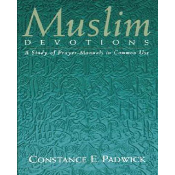 Muslim Devotions : A Study of Prayer-Manuals in Common Use