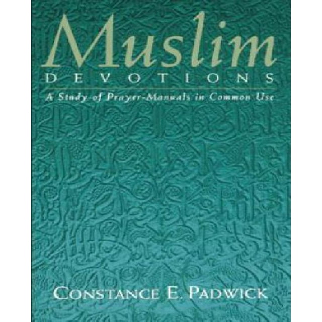Muslim Devotions : A Study of Prayer-Manuals in Common Use