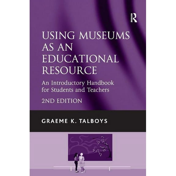 Using Museums as an Educational Resource: An Introductory Handbook for Students and Teachers, (Hardcover)