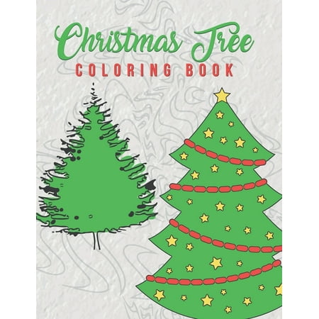 Christmas Tree Coloring Book: Holiday Coloring Pages Featuring Christmas Trees Adults And Older Kids Will Enjoy The Beautiful Stress Relieving