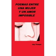 Poemas entre una mujer y un amor imposible: Cuendo el amor y las palabras tienen aroma de mujer (Hardcover)
