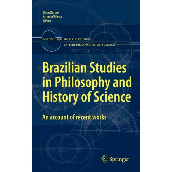 Boston Studies in the Philosophy and His Brazilian Studies in Philosophy and History of Science: An Account of Recent Works, Book 290, (Hardcover)