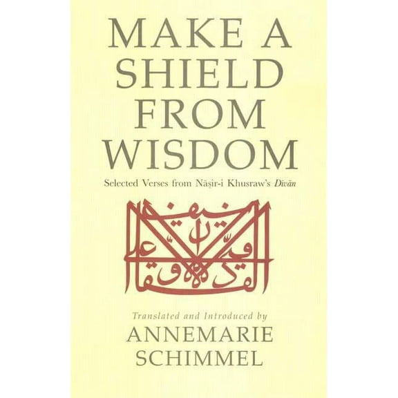 Make a Shield from Wisdom: Selected Verses from Nasir-i Khusraw's Divan, (Paperback)