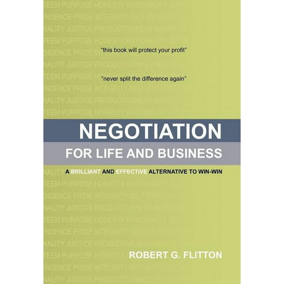 Negotiation for Life and Business : A Brilliant and Effective Alternative to Win-win