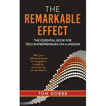 The Remarkable Effect: The Essential Book for Tech-Entrepreneurs-on-a-Mission, (Hardcover)