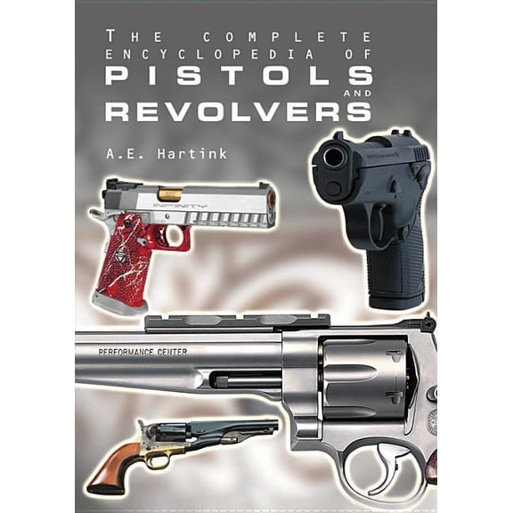 The Complete Encyclopedia of Pistols and Revolvers (Hardcover)