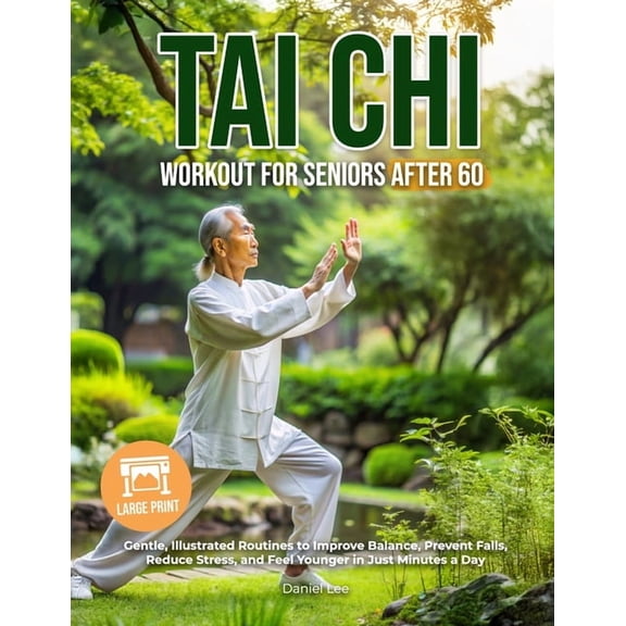 Tai Chi Workout for Seniors After 60: Gentle, Illustrated Routines to Improve Balance, Prevent Falls, Reduce Stress, and, (Paperback)