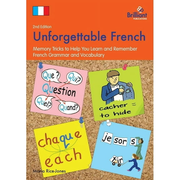 Unforgettable French (2nd Edition): Memory Tricks to Help You Learn and Remember French Grammar and Vocabulary, (Paperback)