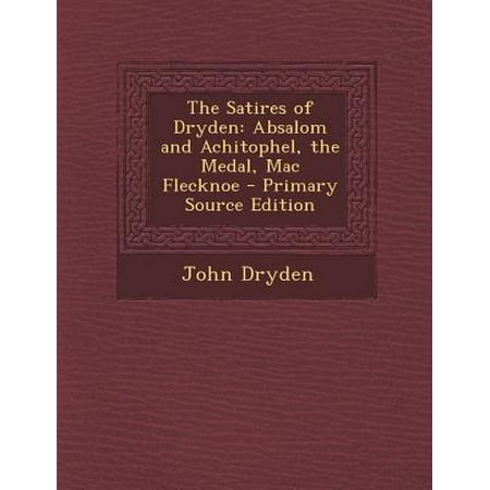 The Satires Of Dryden Absalom And Achitophel The Medal Mac