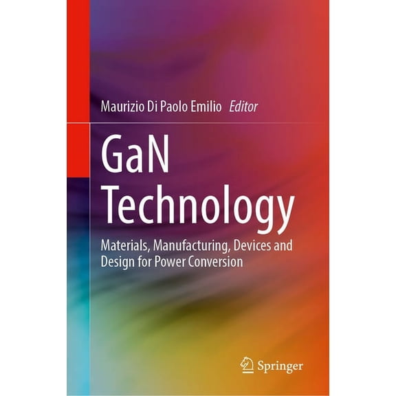 Gan Technology: Materials, Manufacturing, Devices and Design for Power Conversion, (Hardcover)