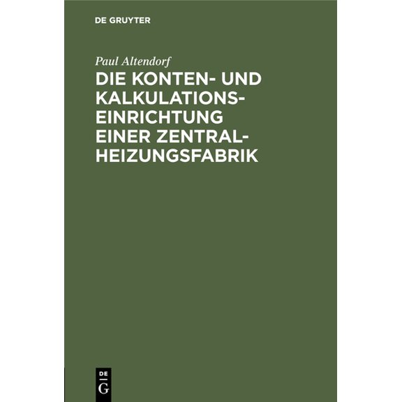 Die Konten- Und Kalkulationseinrichtung Einer Zentralheizungsfabrik, (Hardcover)