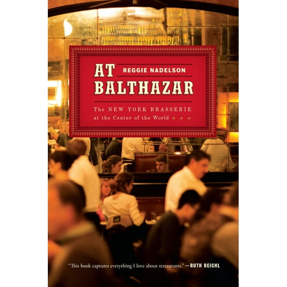 At Balthazar: The New York Brasserie at the Center of the World, (Paperback)