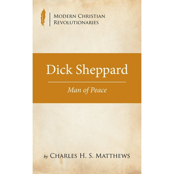 Modern Christian Revolutionaries: Dick Sheppard (Hardcover)