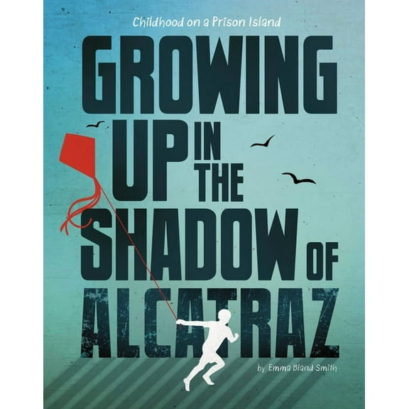 Growing Up in the Shadow of Alcatraz: Childhood on a Prison Island, (Paperback)