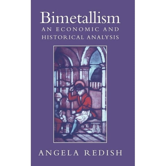 Studies in Macroeconomic History Bimetallism: An Economic and Historical Analysis, (Hardcover)