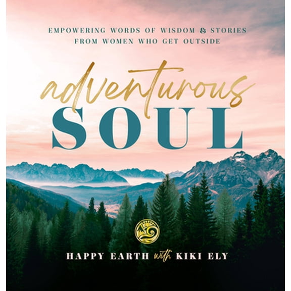 Pre-Owned Adventurous Soul: Empowering Words of Wisdom & Stories from Women Who Get Outside (Hardcover) 1631068423 9781631068423