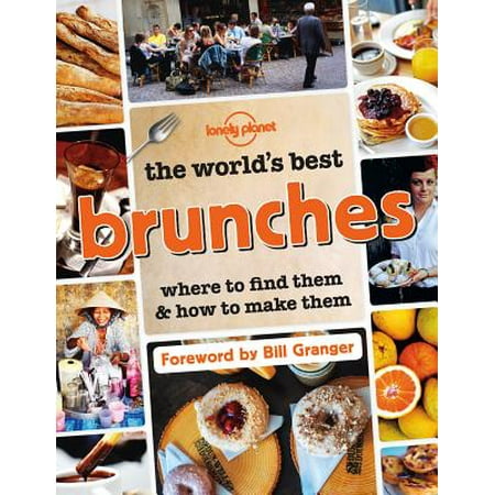 Lonely Planet: Lonely Planet the World's Best Brunches - (Best Time To Travel To California Wine Country)