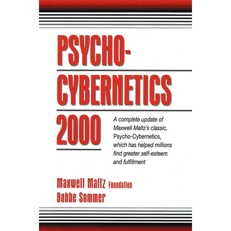 Psycho Cybernetics 2000 A Complete Update Of Maxwell Maltzs Classic Psycho Cybernetics Which Has Helped Millions Find Greater Self Esteem And - 