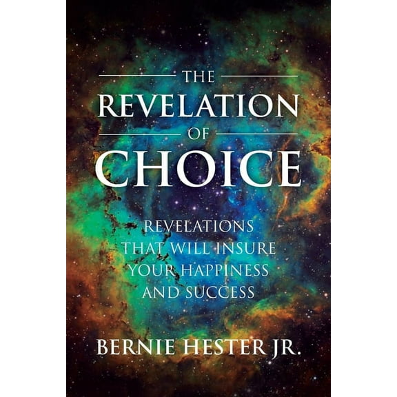 The Revelation Of Choice: Revelations That Will Insure Your Happiness And Success, (Paperback)