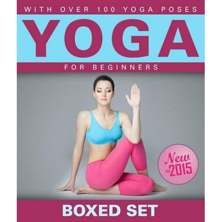 Yoga for Beginners With Over 100 Yoga Poses (Boxed Set): Helps with Weight Loss, Meditation, Mindfulness and Chakras -
