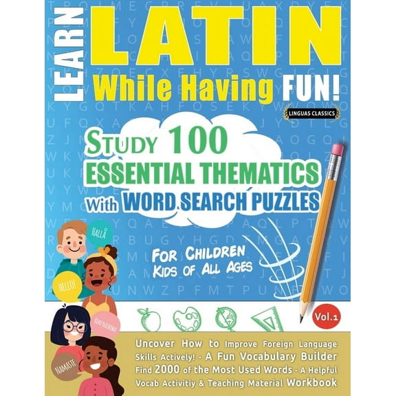 Learn Latin While Having Fun! - For Children: KIDS OF ALL AGES - STUDY 100 ESSENTIAL THEMATICS WITH WORD SEARCH PUZZLES , (Paperback)