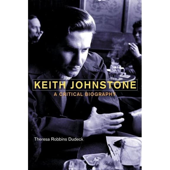 Keith Johnstone: A Critical Biography, (Paperback)