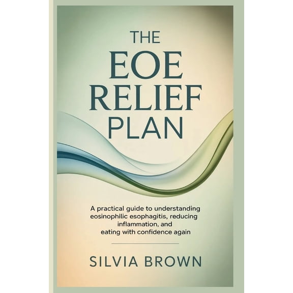 Health Reset The EoE Relief Plan: A Practical Guide to Understanding Eosinophilic Esophagitis, Reducing Inflammation, and Eating With, (Paperback)