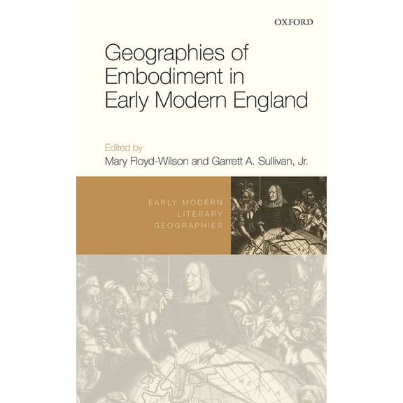Early Modern Literary Geographies Geographies of Embodiment in Early Modern England, (Hardcover)