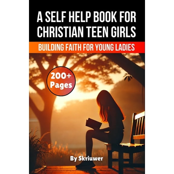 A Self Help Book for Christian Teen Girls: Building Faith and Confidence for Young Ladies, (Paperback)